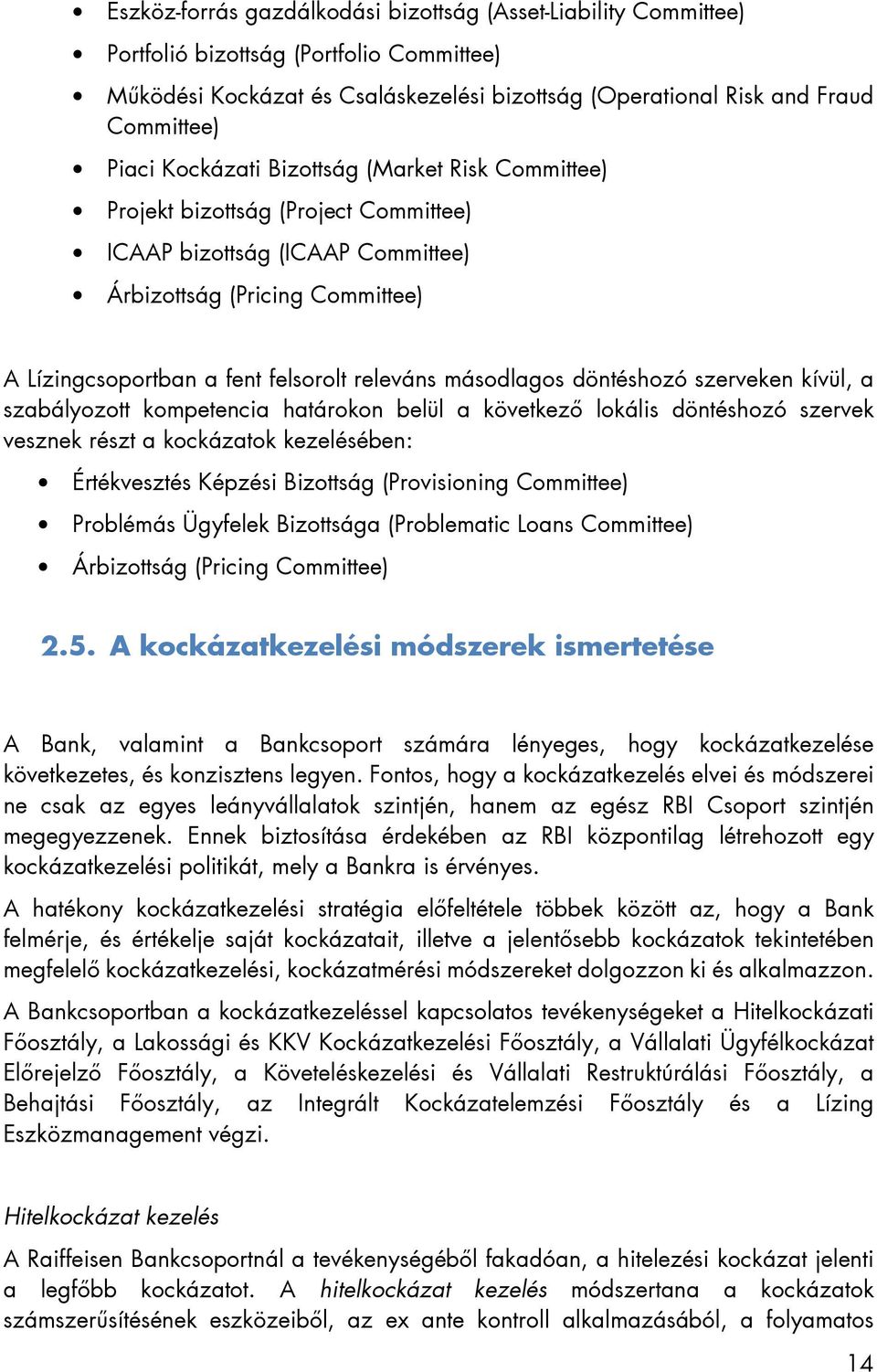 másodlagos döntéshozó szerveken kívül, a szabályozott kompetencia határokon belül a következő lokális döntéshozó szervek vesznek részt a kockázatok kezelésében: Értékvesztés Képzési Bizottság