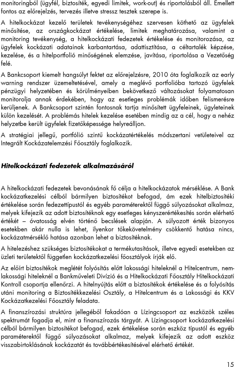 fedezetek értékelése és monitorozása, az ügyfelek kockázati adatainak karbantartása, adattisztítása, a céltartalék képzése, kezelése, és a hitelportfolió minőségének elemzése, javítása, riportolása a