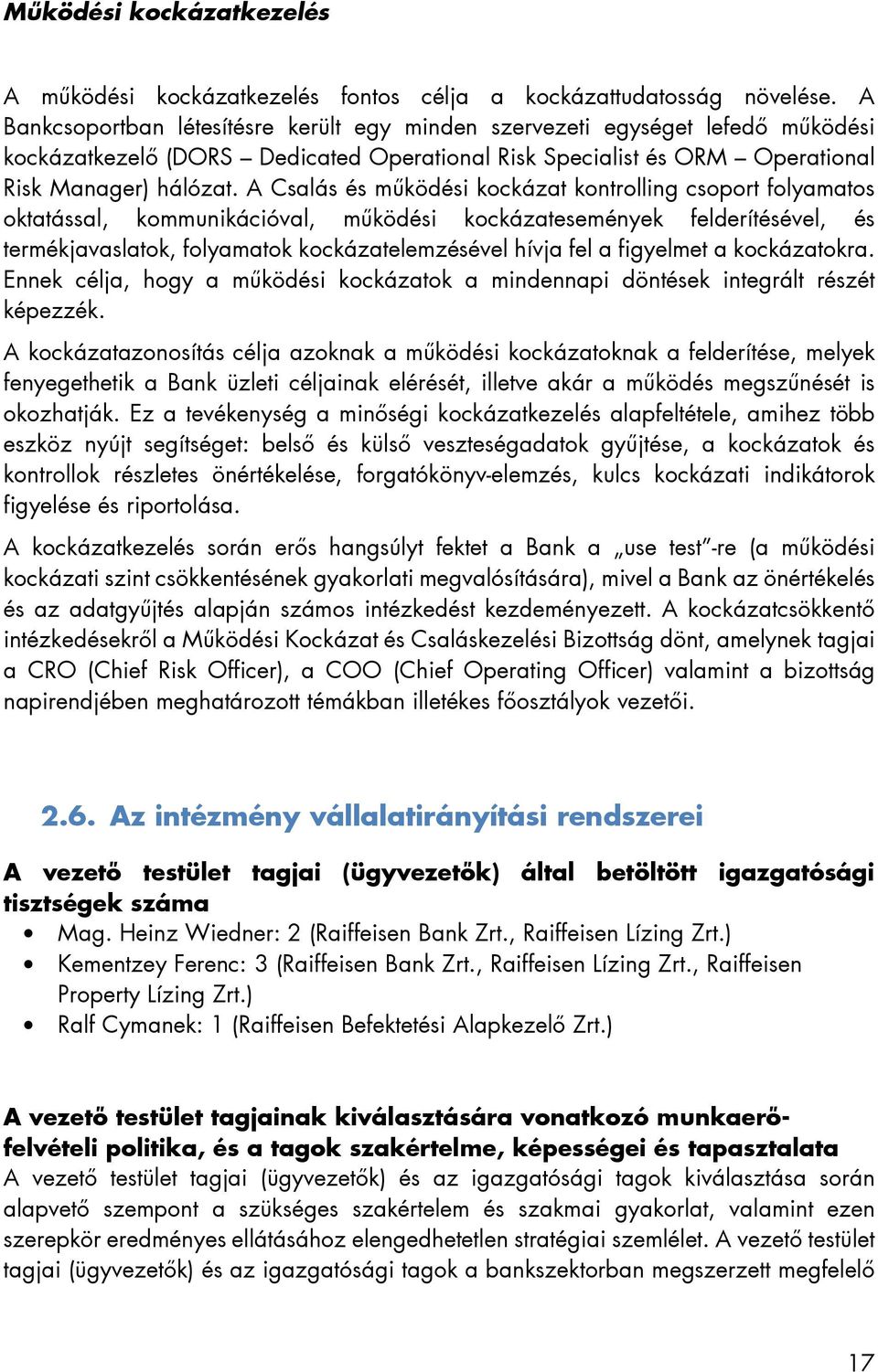 A Csalás és működési kockázat kontrolling csoport folyamatos oktatással, kommunikációval, működési kockázatesemények felderítésével, és termékjavaslatok, folyamatok kockázatelemzésével hívja fel a