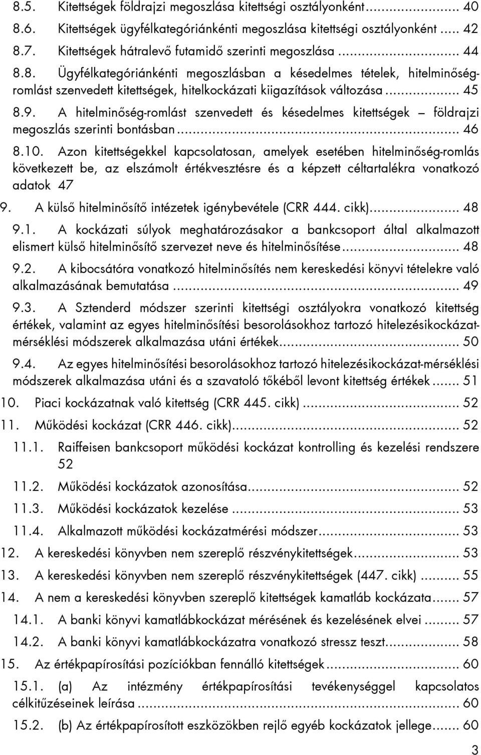 .. 45 8.9. A hitelminőség-romlást szenvedett és késedelmes kitettségek földrajzi megoszlás szerinti bontásban... 46 8.10.