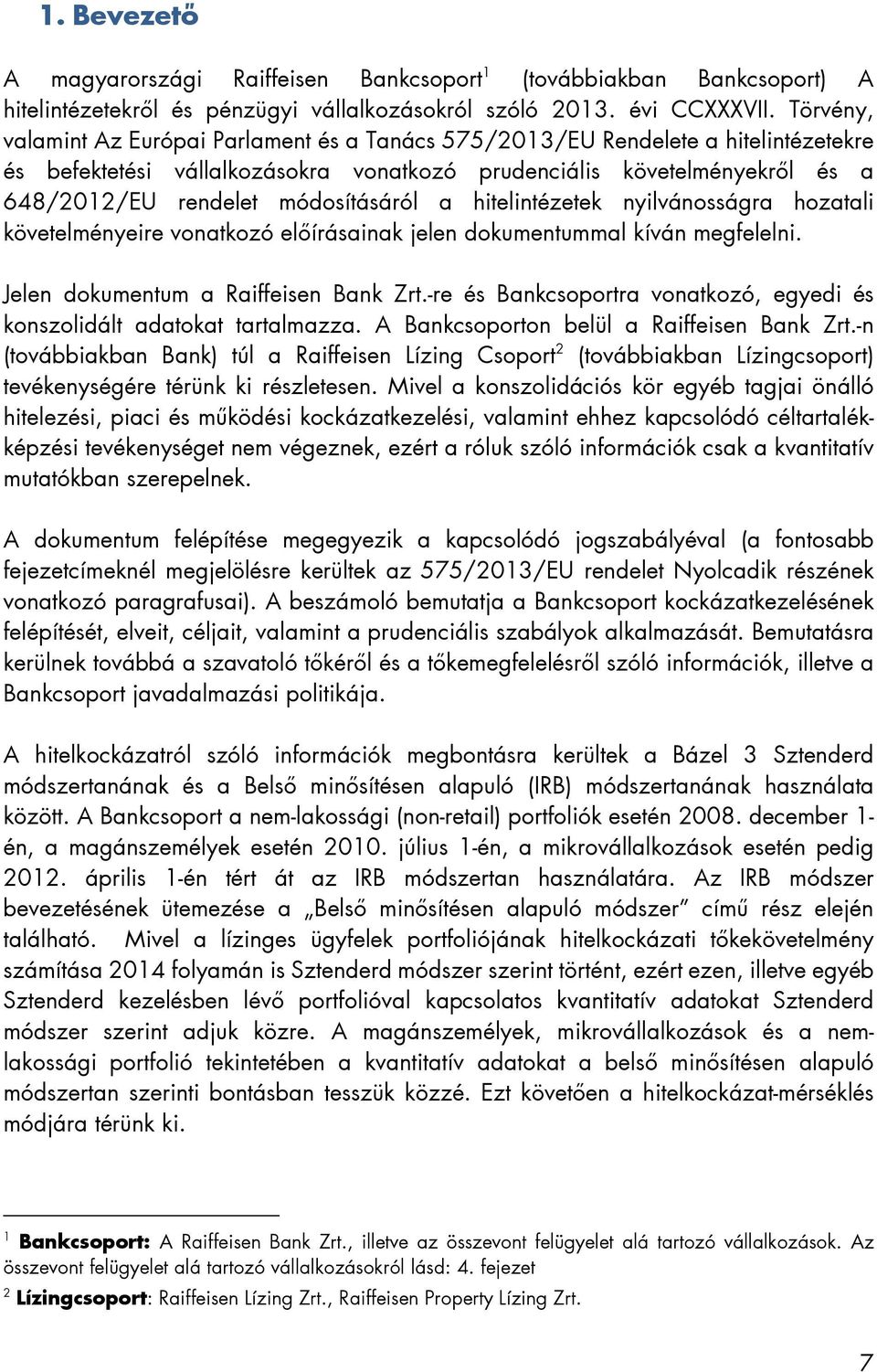 módosításáról a hitelintézetek nyilvánosságra hozatali követelményeire vonatkozó előírásainak jelen dokumentummal kíván megfelelni. Jelen dokumentum a Raiffeisen Bank Zrt.