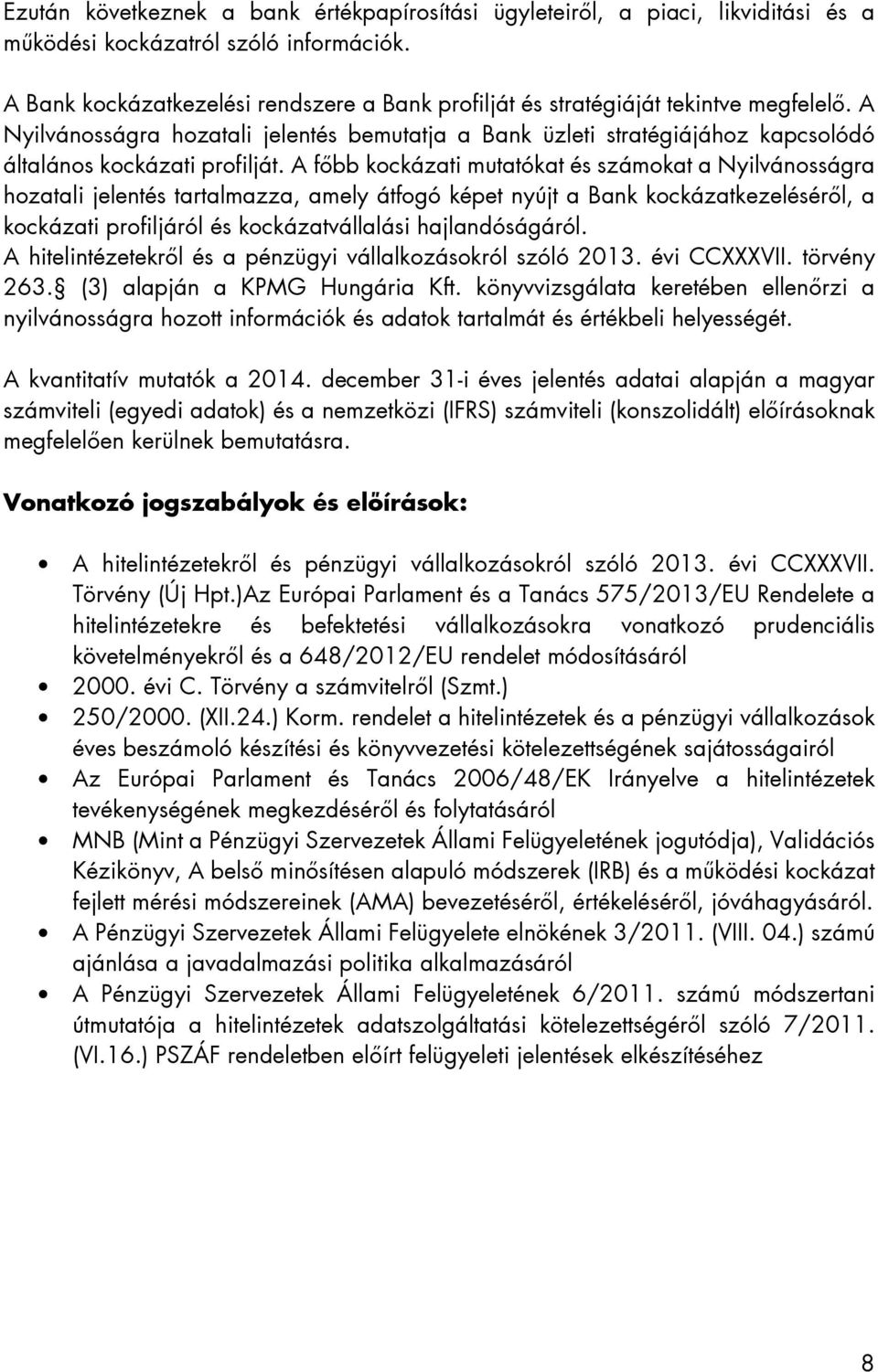 A Nyilvánosságra hozatali jelentés bemutatja a Bank üzleti stratégiájához kapcsolódó általános kockázati profilját.