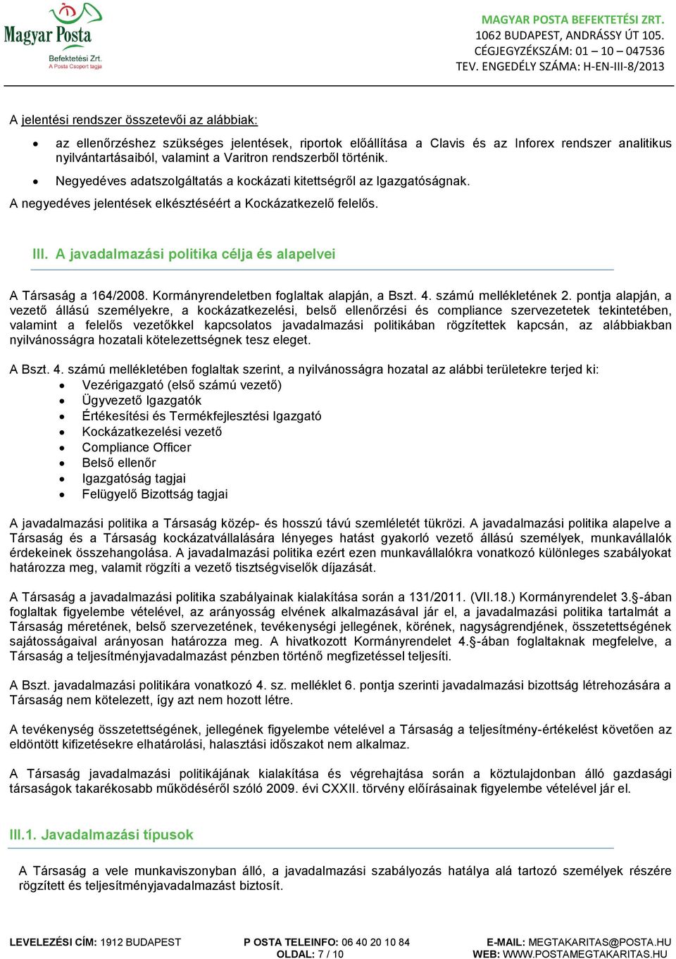 A javadalmazási politika célja és alapelvei A Társaság a 164/2008. Kormányrendeletben foglaltak alapján, a Bszt. 4. számú mellékletének 2.