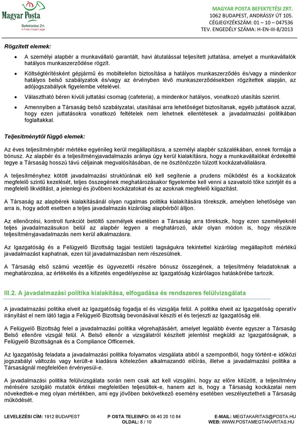 adójogszabályok figyelembe vételével. Választható béren kívüli juttatási csomag (cafeteria), a mindenkor hatályos, vonatkozó utasítás szerint.