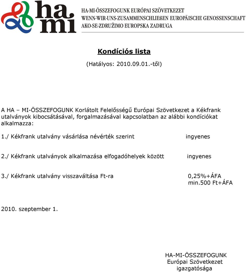 -től) A HA MI-ÖSSZEFOGUNK Korlátolt Felelősségű Európai Szövetkezet a Kékfrank utalványok kibocsátásával,