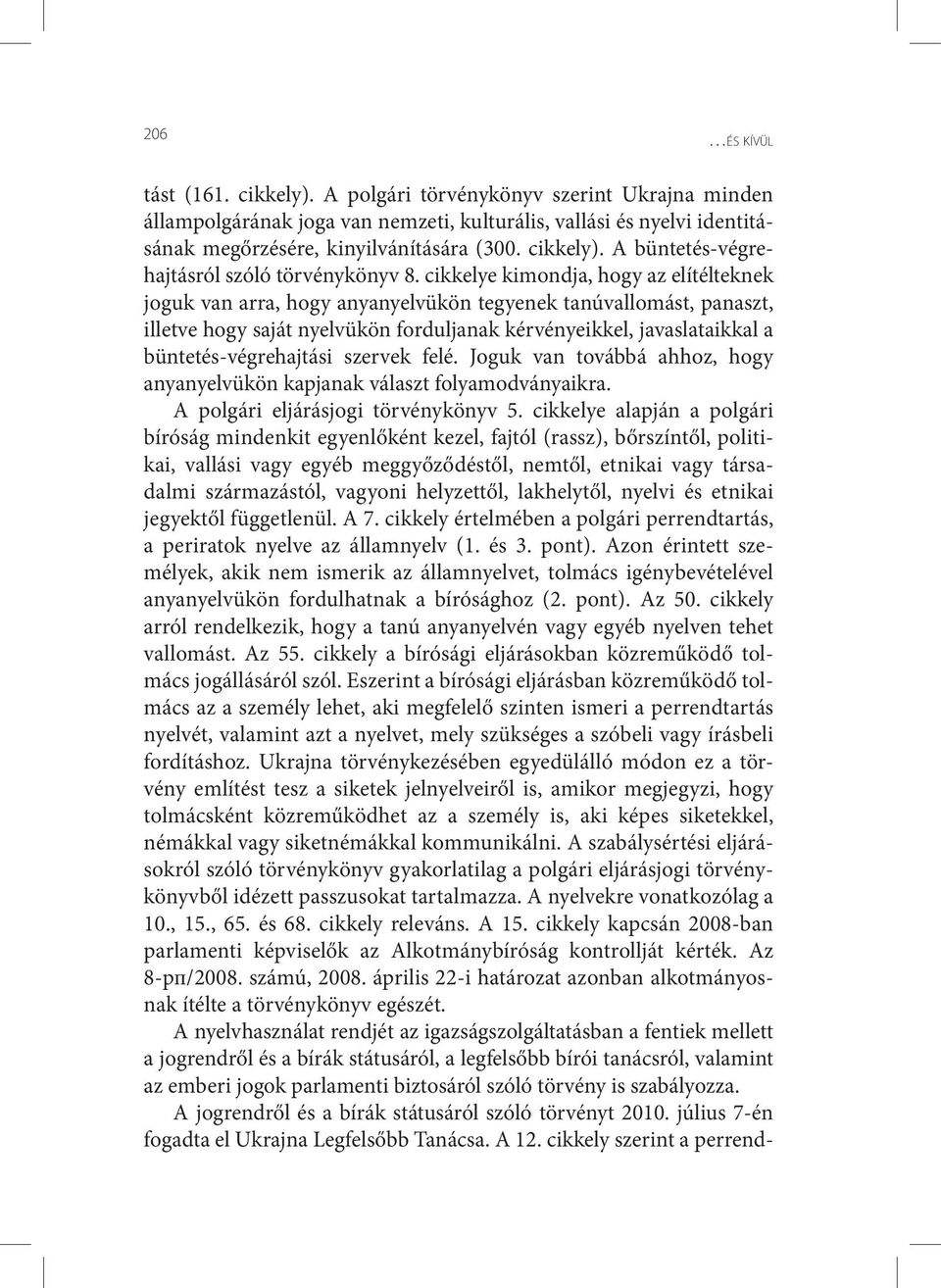 cikkelye kimondja, hogy az elítélteknek joguk van arra, hogy anyanyelvükön tegyenek tanú val lo mást, panaszt, illetve hogy saját nyelvükön forduljanak kérvényeikkel, javas la taikkal a