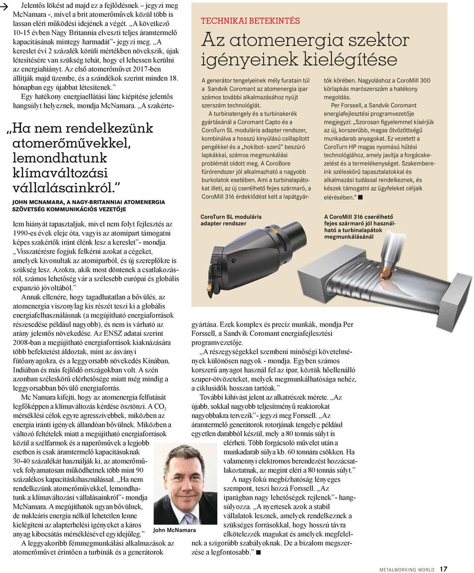 működési idejének a végét. A következő 10-15 évben Nagy Britannia elveszti teljes áramtermelő kapacitásának mintegy harmadát - jegyzi meg.