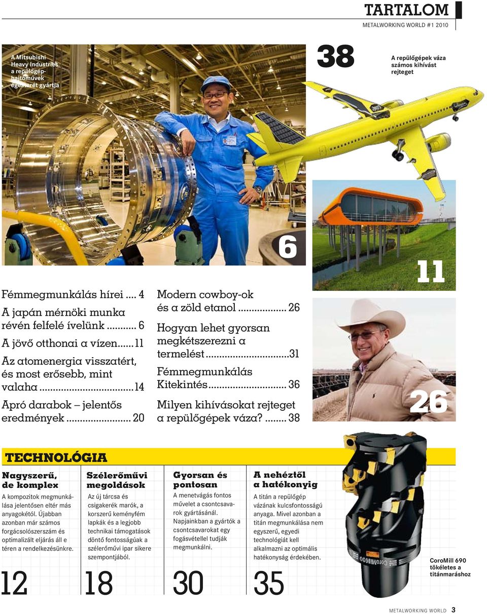 .. 20 6 Modern cowboy-ok és a zöld etanol... 26 Hogyan lehet gyorsan megkétszerezni a termelést...31 Fémmegmunkálás Kitekintés... 36 Milyen kihívásokat rejteget a repülőgépek váza?