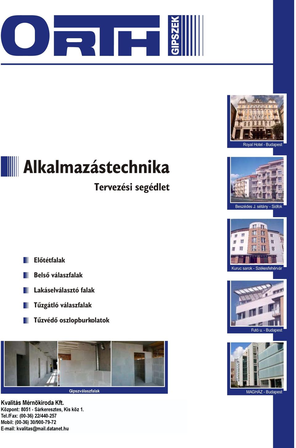 - Budapest Gipszválaszfalak MAGHÁZ - Budapest Kvalitás Mérnökiroda Kft. Központ: ALBA-ORTH 8051 Építõanyaggyártó - Sárkeresztes, Kis köz és 1. Kereskedelmi Kft. Tel.