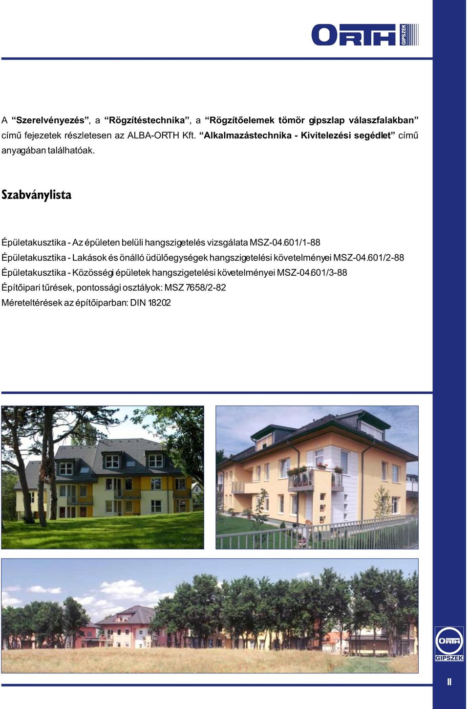 Szabványlista Épületakusztika - Az épületen belüli hangszigetelés vizsgálata MSZ-04.