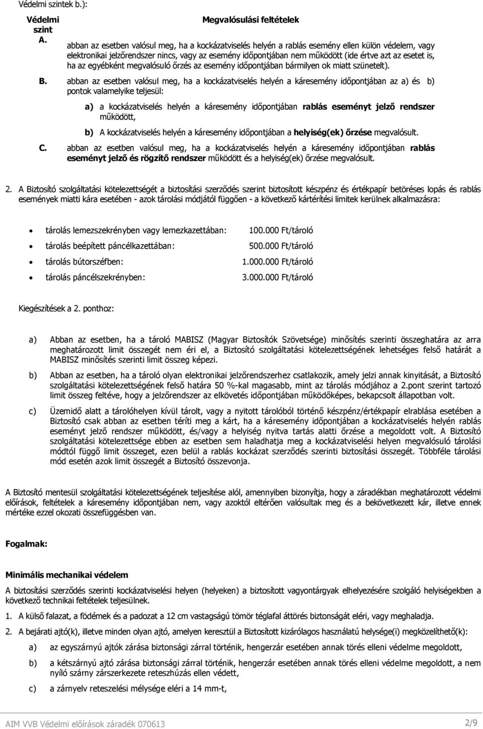 mőködött (ide értve azt az esetet is, ha az egyébként megvalósuló ırzés az esemény idıpontjában bármilyen ok miatt szünetelt). B.