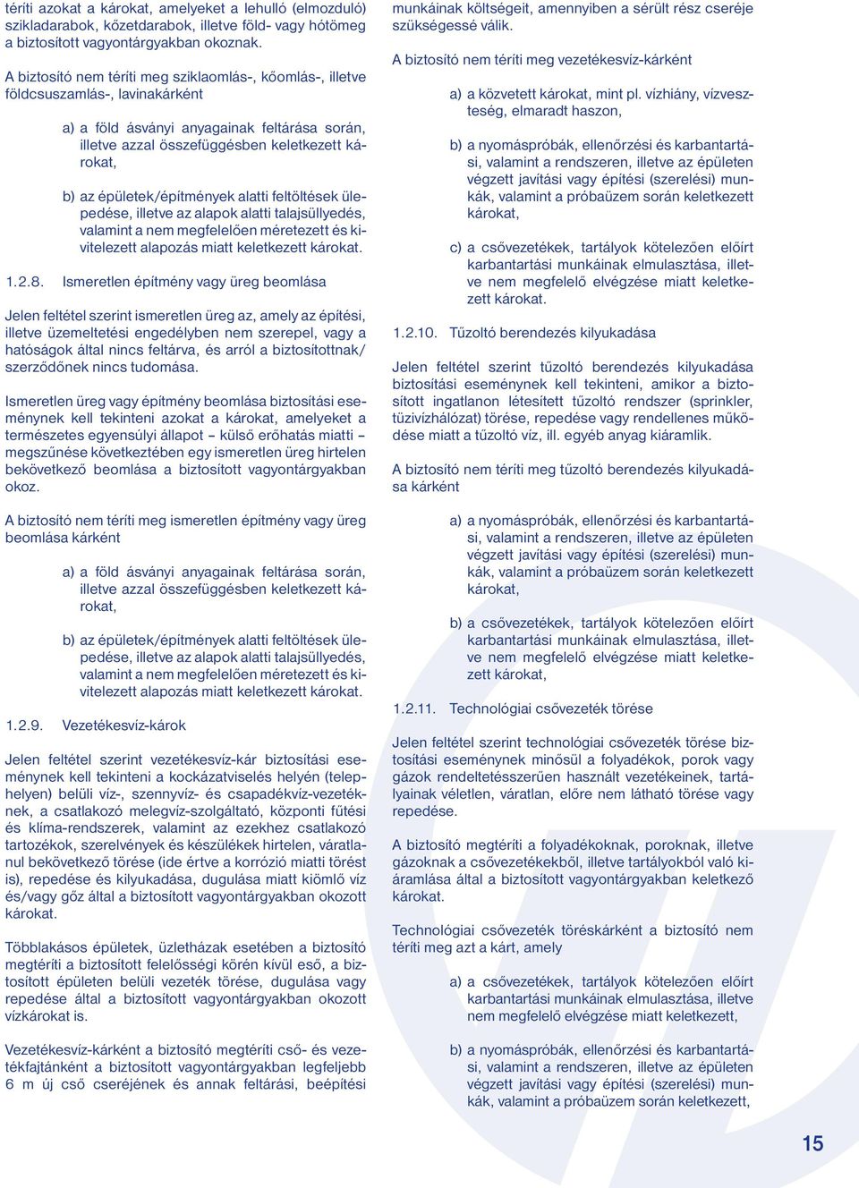 épületek/építmények alatti feltöltések ülepedése, illetve az alapok alatti talajsüllyedés, valamint a nem megfelelően méretezett és kivitelezett alapozás miatt keletkezett károkat. 1.2.8.