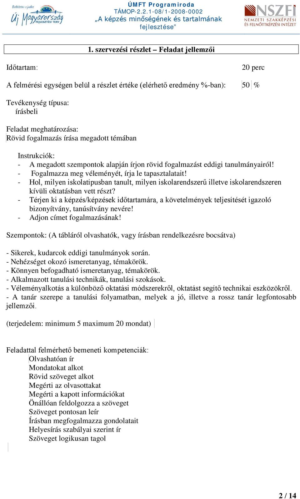 - Hol, milyen iskolatípusban tanult, milyen iskolarendszerű illetve iskolarendszeren kívüli oktatásban vett részt?