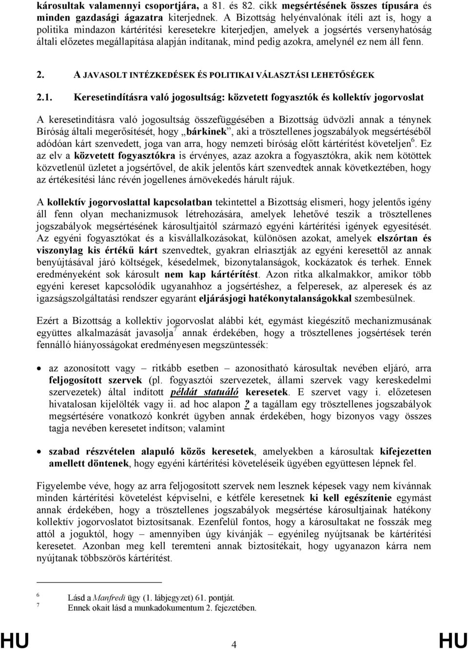 azokra, amelynél ez nem áll fenn. 2. A JAVASOLT INTÉZKEDÉSEK ÉS POLITIKAI VÁLASZTÁSI LEHETŐSÉGEK 2.1.