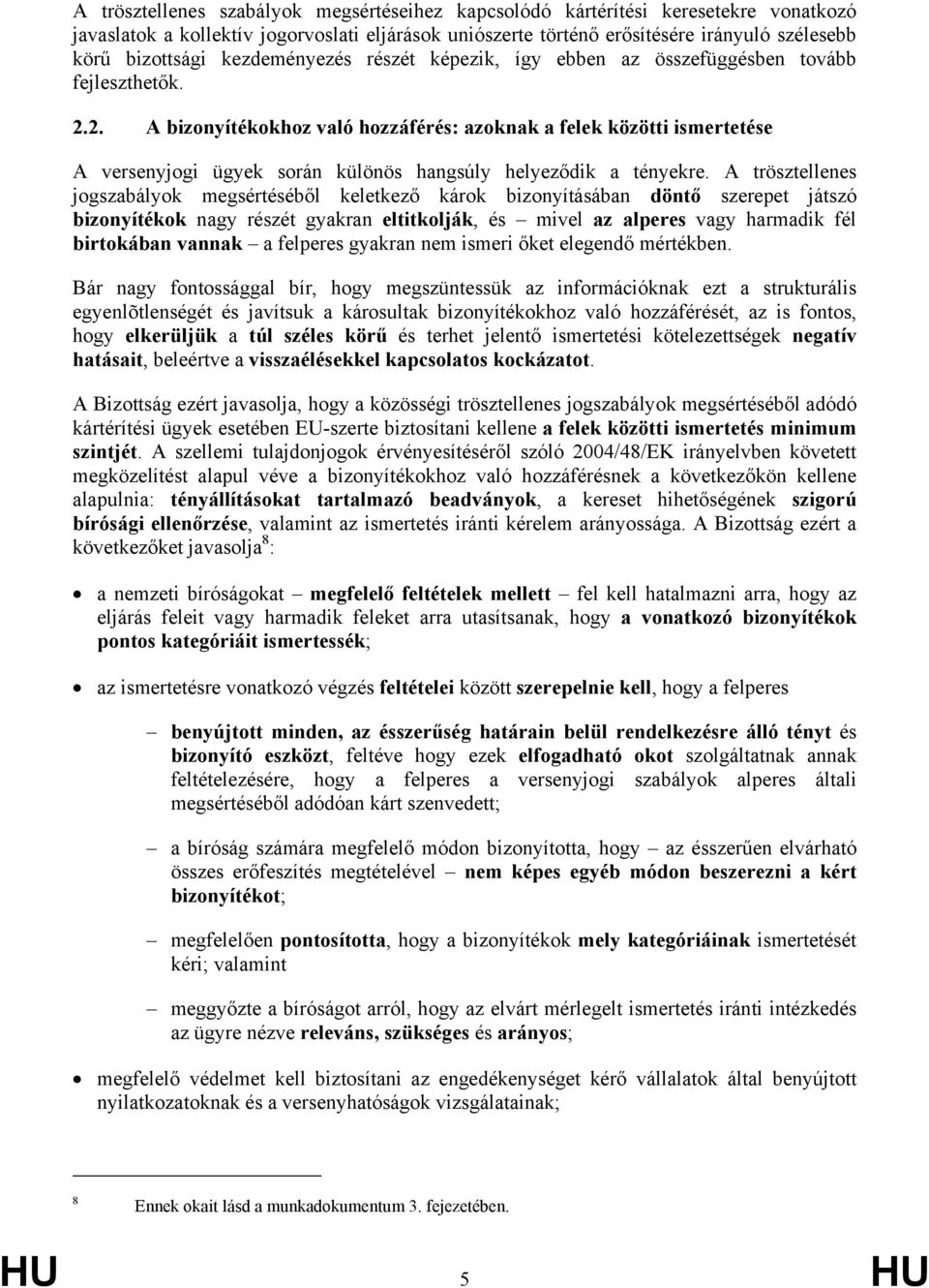 2. A bizonyítékokhoz való hozzáférés: azoknak a felek közötti ismertetése A versenyjogi ügyek során különös hangsúly helyeződik a tényekre.