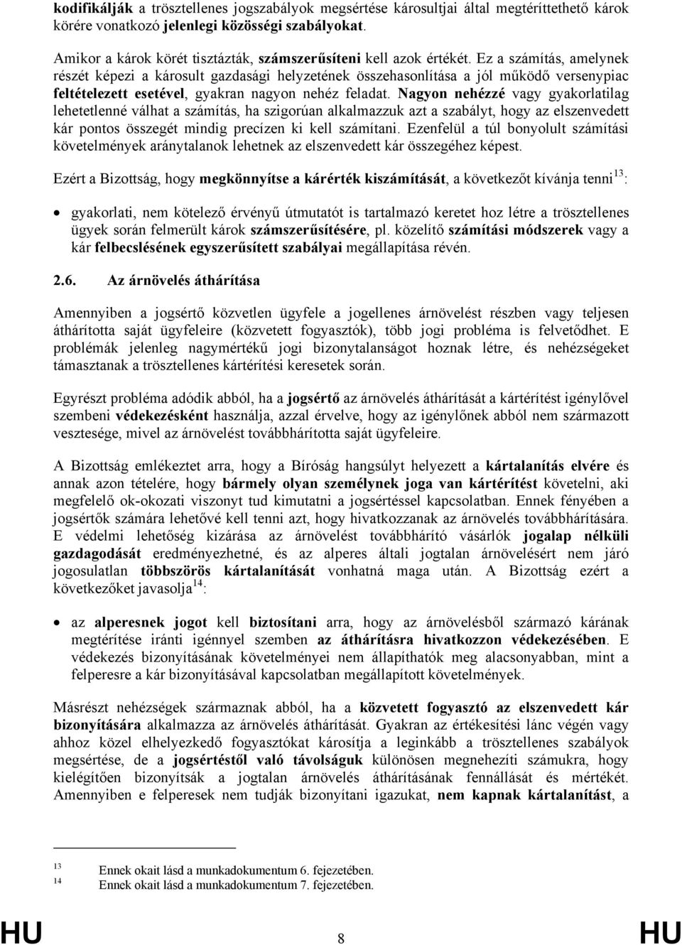 Ez a számítás, amelynek részét képezi a károsult gazdasági helyzetének összehasonlítása a jól működő versenypiac feltételezett esetével, gyakran nagyon nehéz feladat.