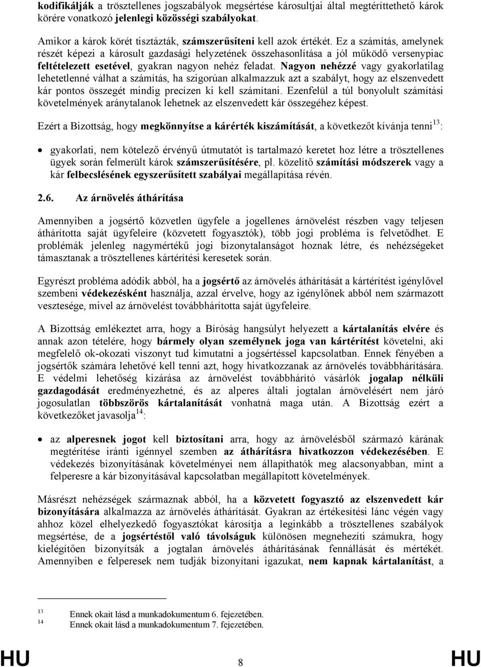 Ez a számítás, amelynek részét képezi a károsult gazdasági helyzetének összehasonlítása a jól működő versenypiac feltételezett esetével, gyakran nagyon nehéz feladat.