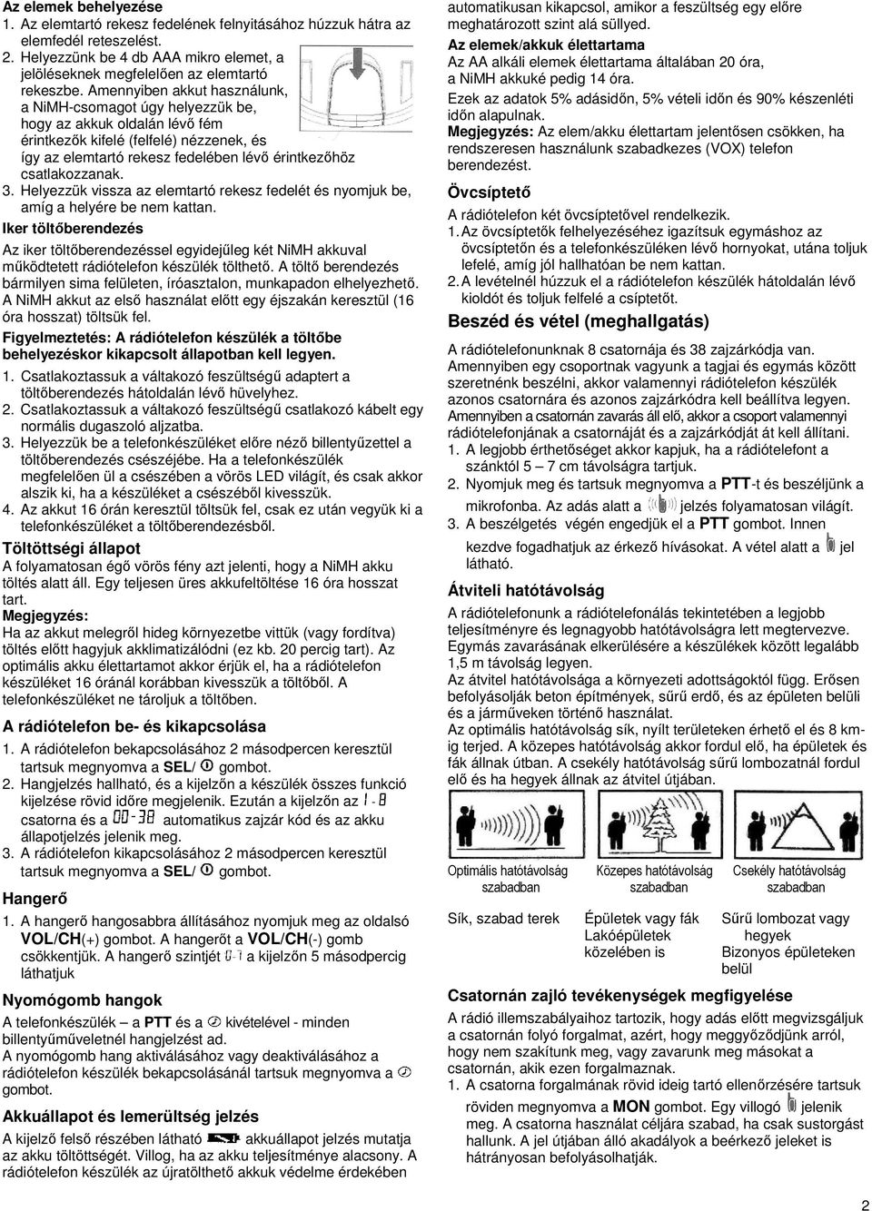 csatlakozzanak. 3. Helyezzük vissza az elemtartó rekesz fedelét és nyomjuk be, amíg a helyére be nem kattan.