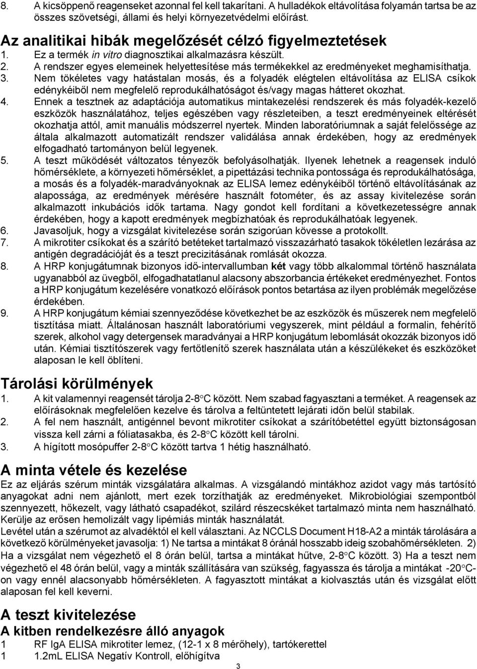 A rendszer egyes elemeinek helyettesítése más termékekkel az eredményeket meghamisíthatja. 3.
