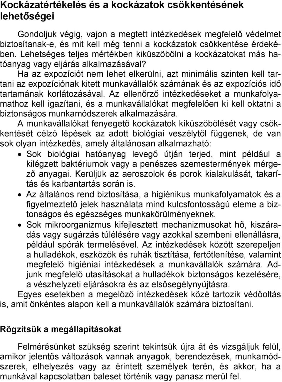 Ha az expozíciót nem lehet elkerülni, azt minimális szinten kell tartani az expozíciónak kitett munkavállalók számának és az expozíciós idő tartamának korlátozásával.
