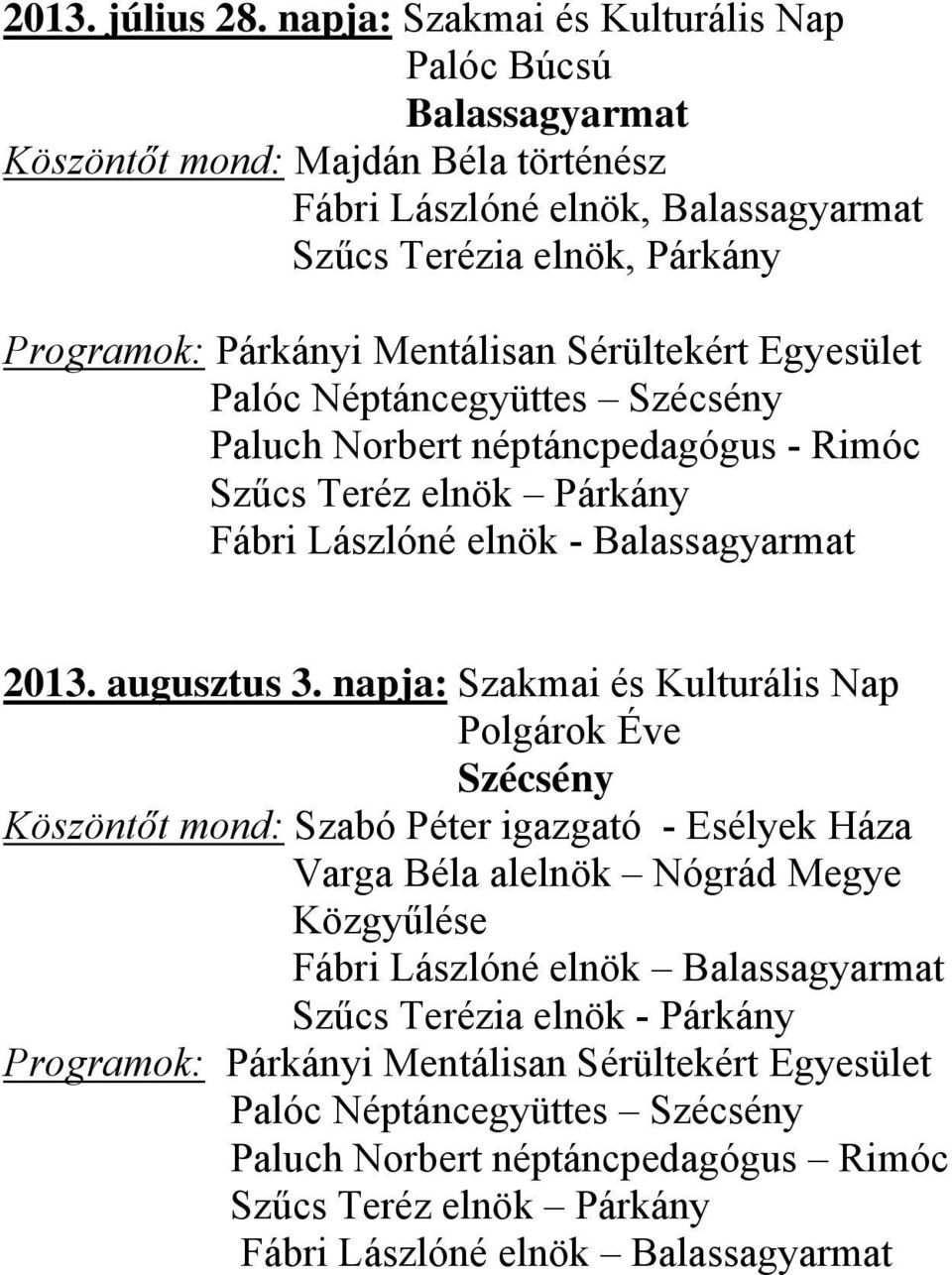 Mentálisan Sérültekért Egyesület Paluch Norbert néptáncpedagógus - Rimóc Fábri Lászlóné elnök - 2013. augusztus 3.