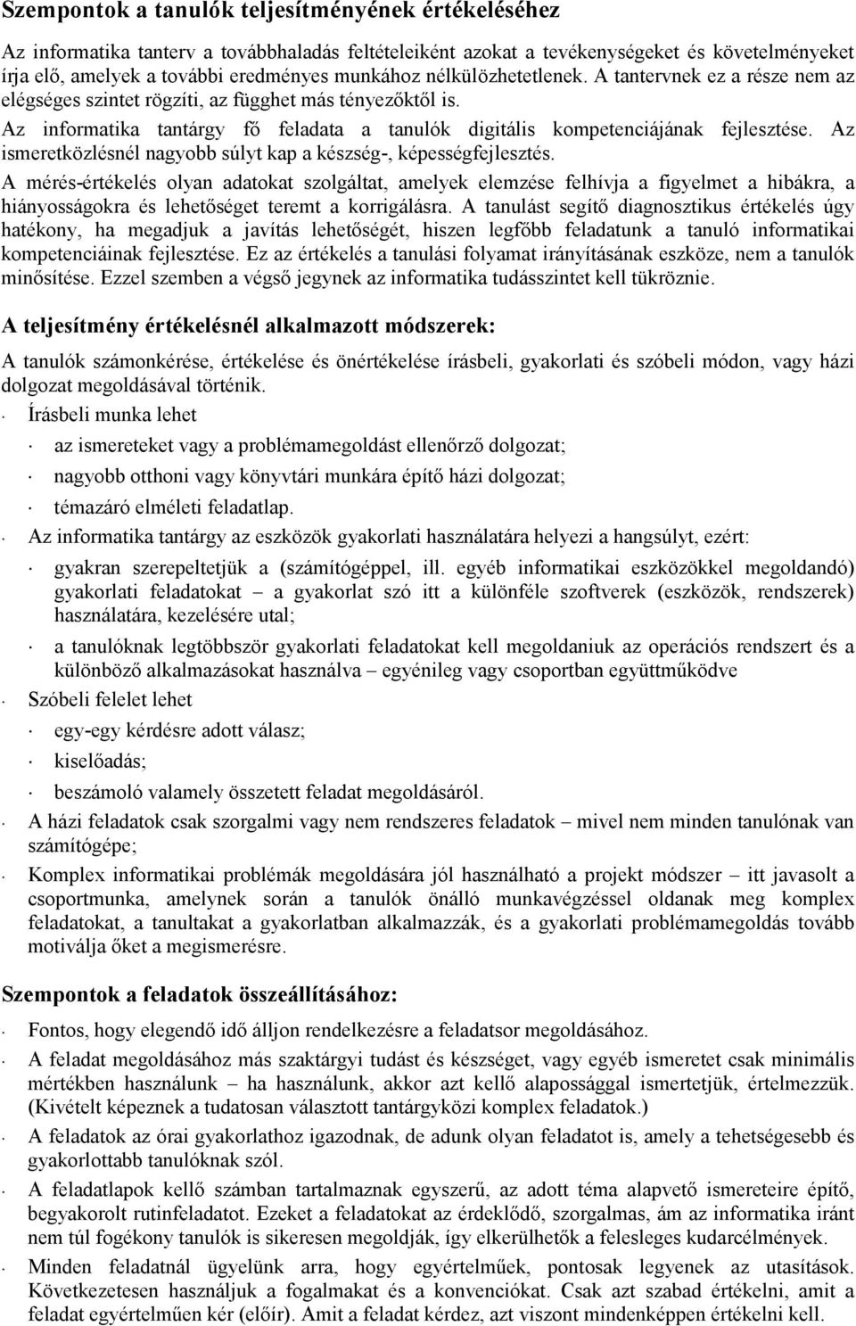 Az ismeretközlésnél nagyobb súlyt kap a készség-, képességfejlesztés.