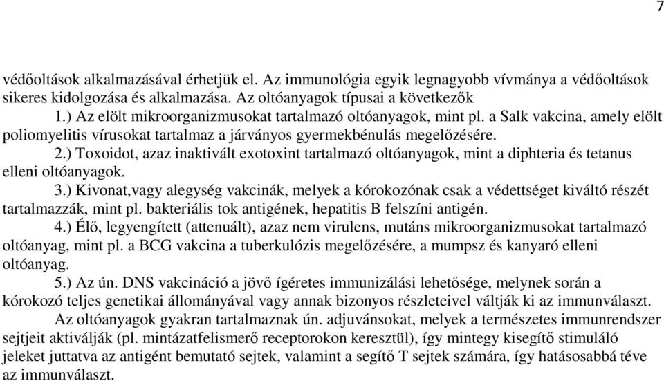 ) Toxoidot, azaz inaktivált exotoxint tartalmazó oltóanyagok, mint a diphteria és tetanus elleni oltóanyagok. 3.