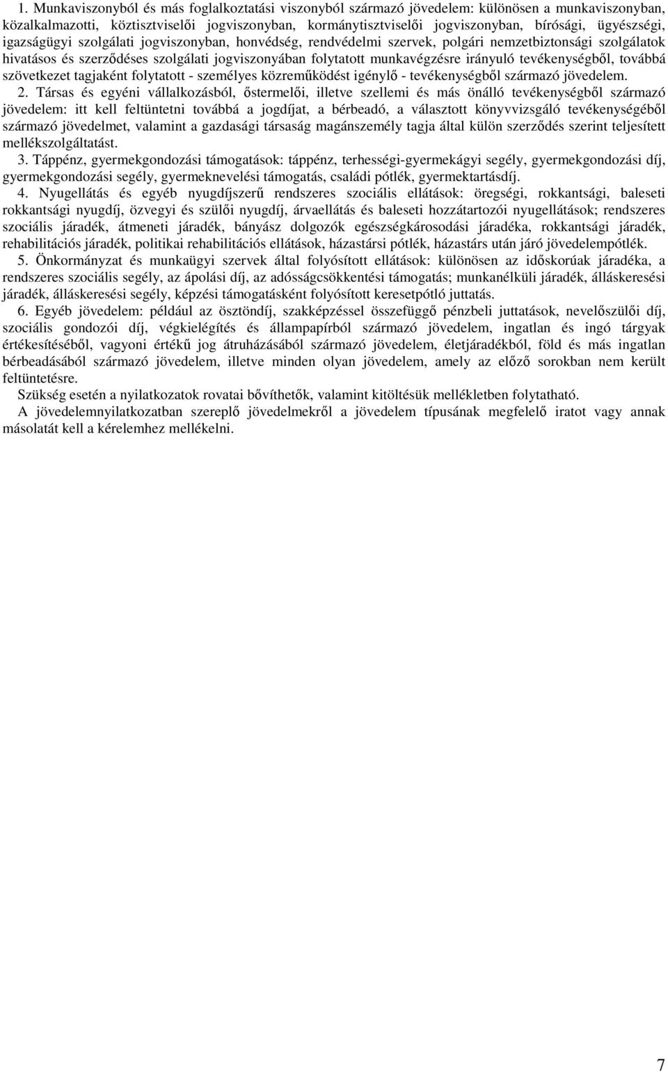 irányuló tevékenységből, továbbá szövetkezet tagjaként folytatott - személyes közreműködést igénylő - tevékenységből származó jövedelem. 2.