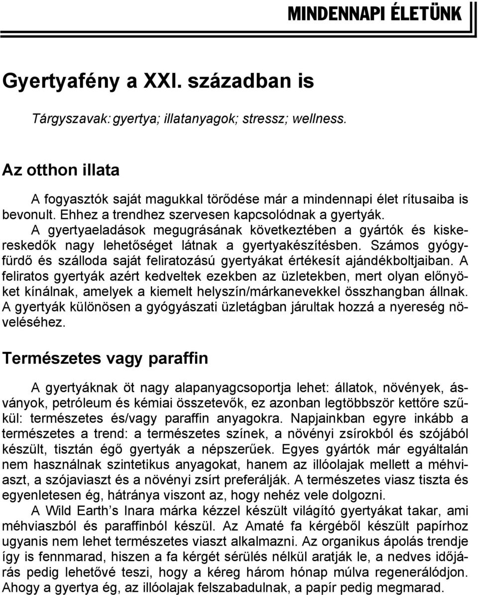 A gyertyaeladások megugrásának következtében a gyártók és kiskereskedők nagy lehetőséget látnak a gyertyakészítésben.