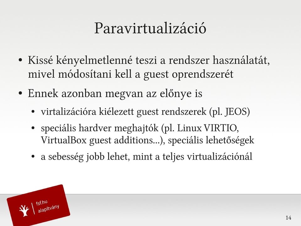 guest rendszerek (pl. JEOS) speciális hardver meghajtók (pl.