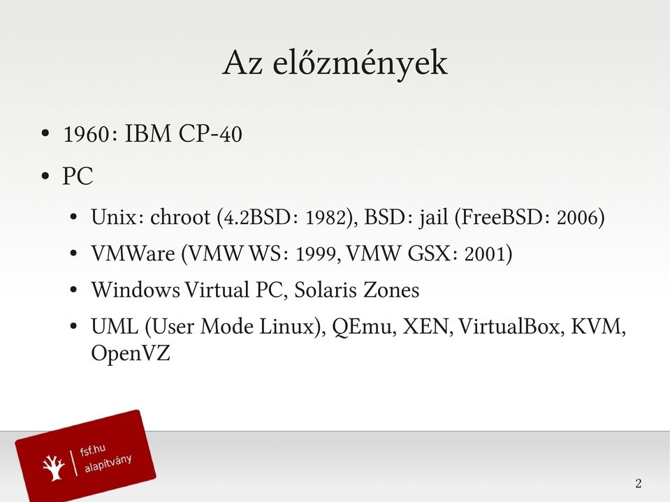 1999, VMW GSX: 2001) Windows Virtual PC, Solaris Zones