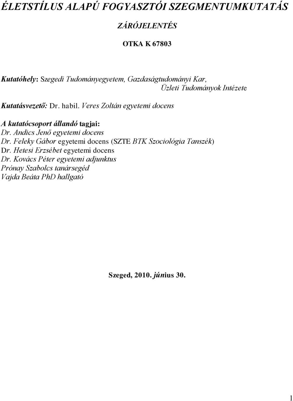 Veres Zoltán egyetemi docens A kutatócsoport állandó tagjai: Dr. Andics Jenő egyetemi docens Dr.