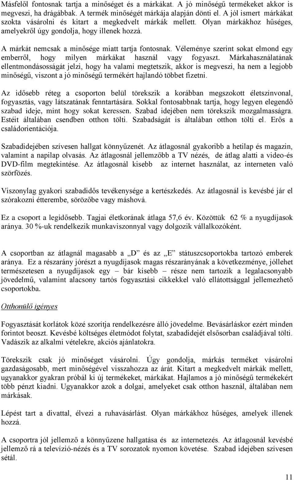 e szerint sokat elmond egy emberről, hogy milyen márkákat használ vagy fogyaszt.