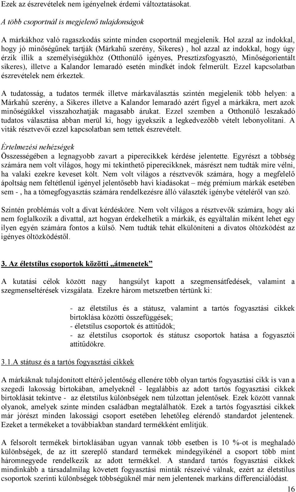 sikeres), illetve a Kalandor lemaradó esetén mindkét indok felmerült. Ezzel kapcsolatban észrevételek nem érkeztek.