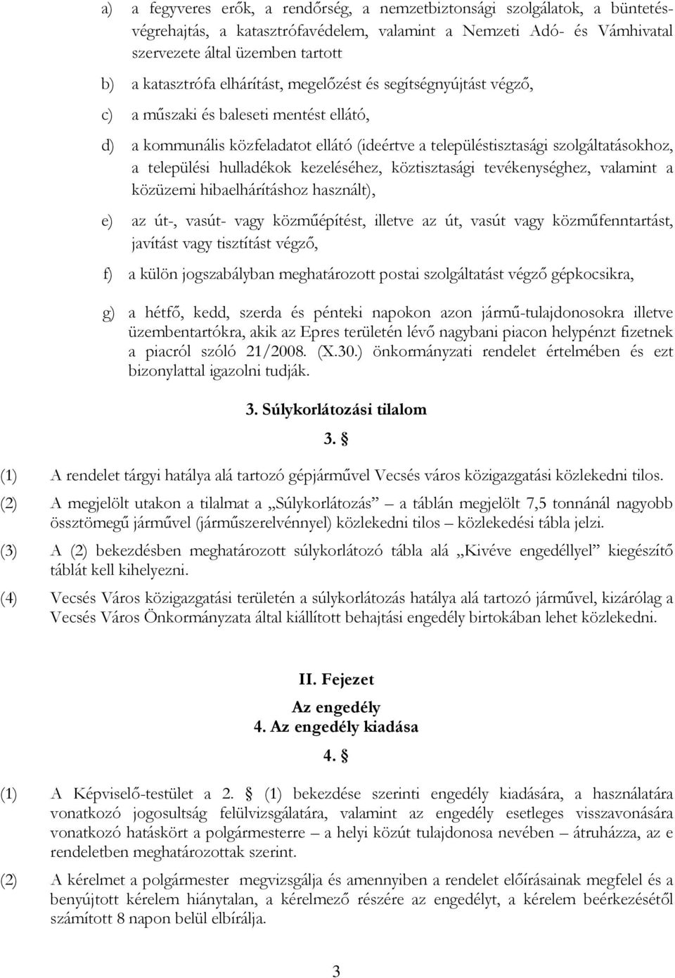 hulladékok kezeléséhez, köztisztasági tevékenységhez, valamint a közüzemi hibaelhárításhoz használt), e) az út-, vasút- vagy közmőépítést, illetve az út, vasút vagy közmőfenntartást, javítást vagy