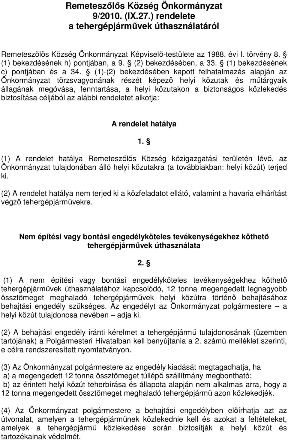 (1)-(2) bekezdésében kapott felhatalmazás alapján az Önkormányzat törzsvagyonának részét képezı helyi közutak és mőtárgyaik állagának megóvása, fenntartása, a helyi közutakon a biztonságos közlekedés