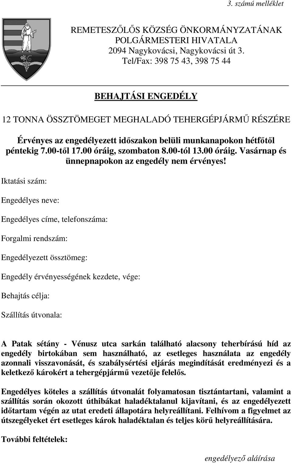 00 óráig, szombaton 8.00-tól 13.00 óráig. Vasárnap és ünnepnapokon az engedély nem érvényes!