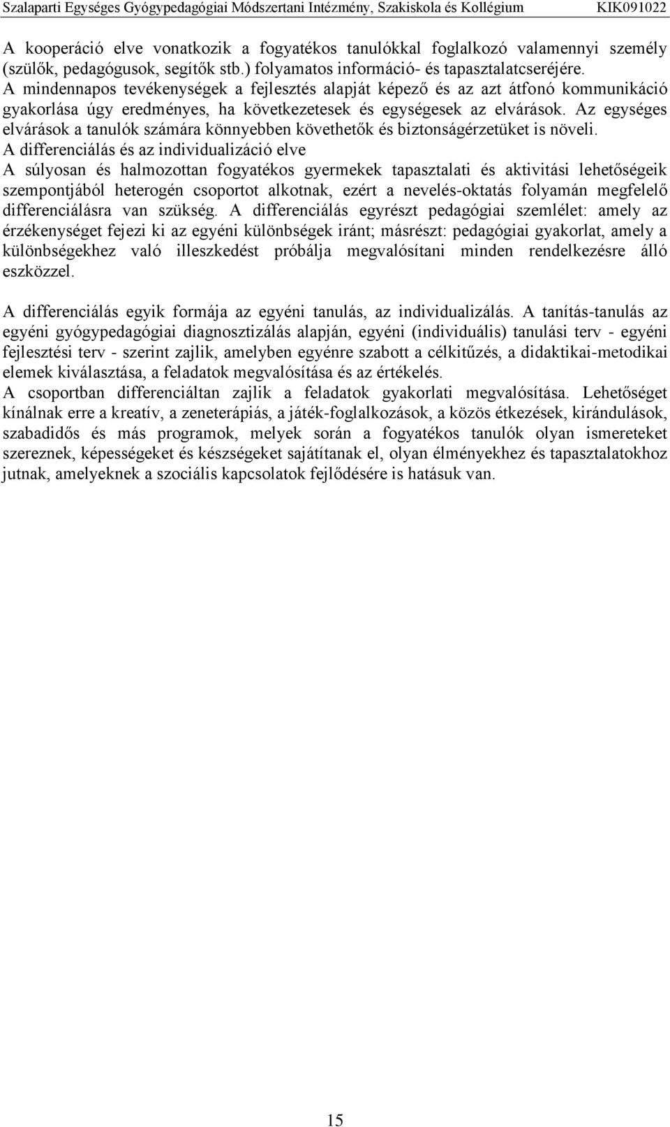 Az egységes elvárások a tanulók számára könnyebben követhetők és biztonságérzetüket is növeli.