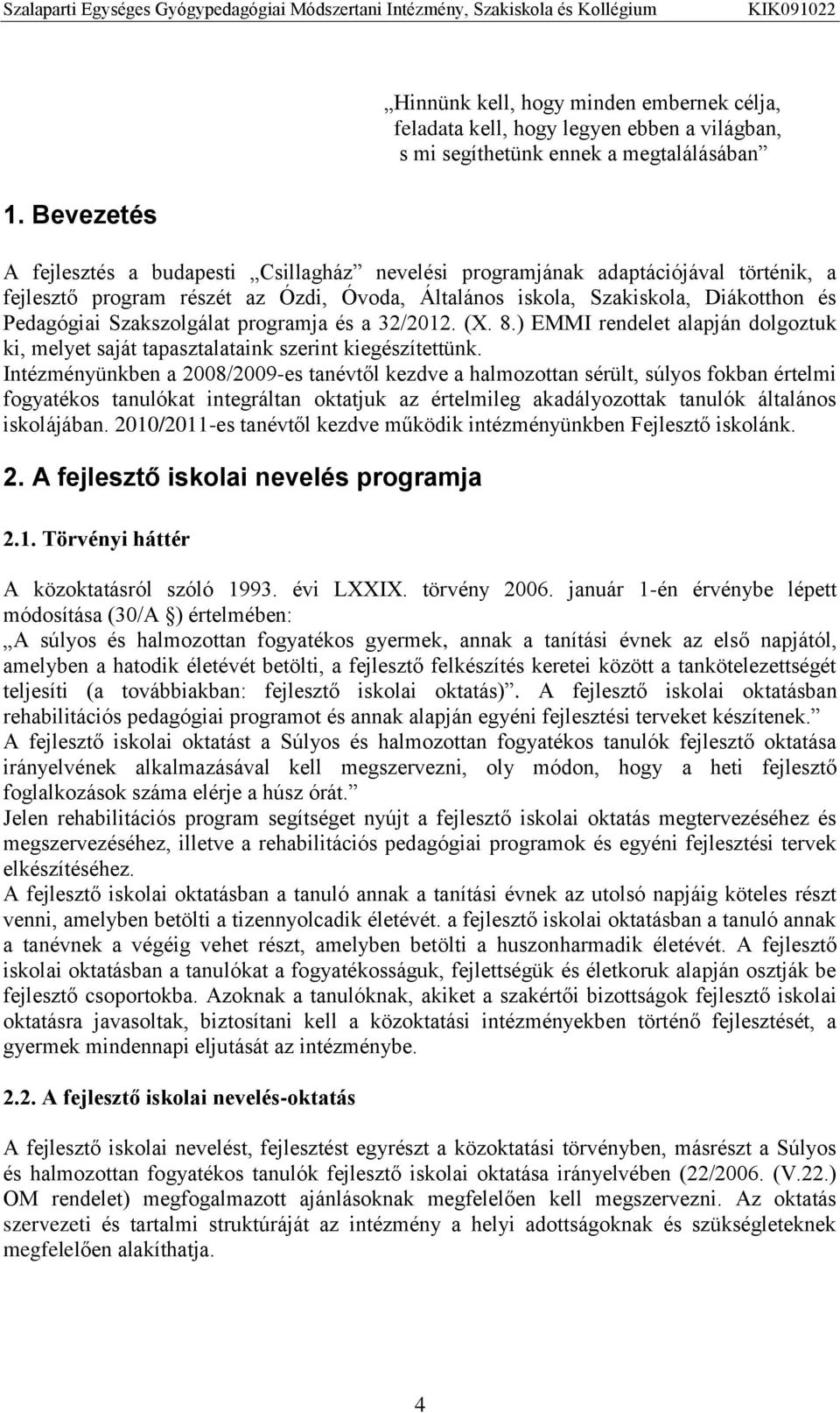 Szakszolgálat programja és a 32/2012. (X. 8.) EMMI rendelet alapján dolgoztuk ki, melyet saját tapasztalataink szerint kiegészítettünk.