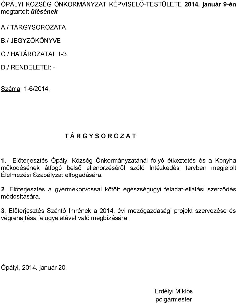 Előterjesztés Ópályi Község Önkormányzatánál folyó étkeztetés és a Konyha működésének átfogó belső ellenőrzéséről szóló Intézkedési tervben megjelölt Élelmezési