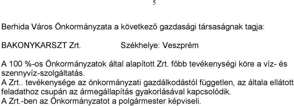 főbb tevékenységi köre a víz- és szennyvíz-szolgáltatás. A Zrt.