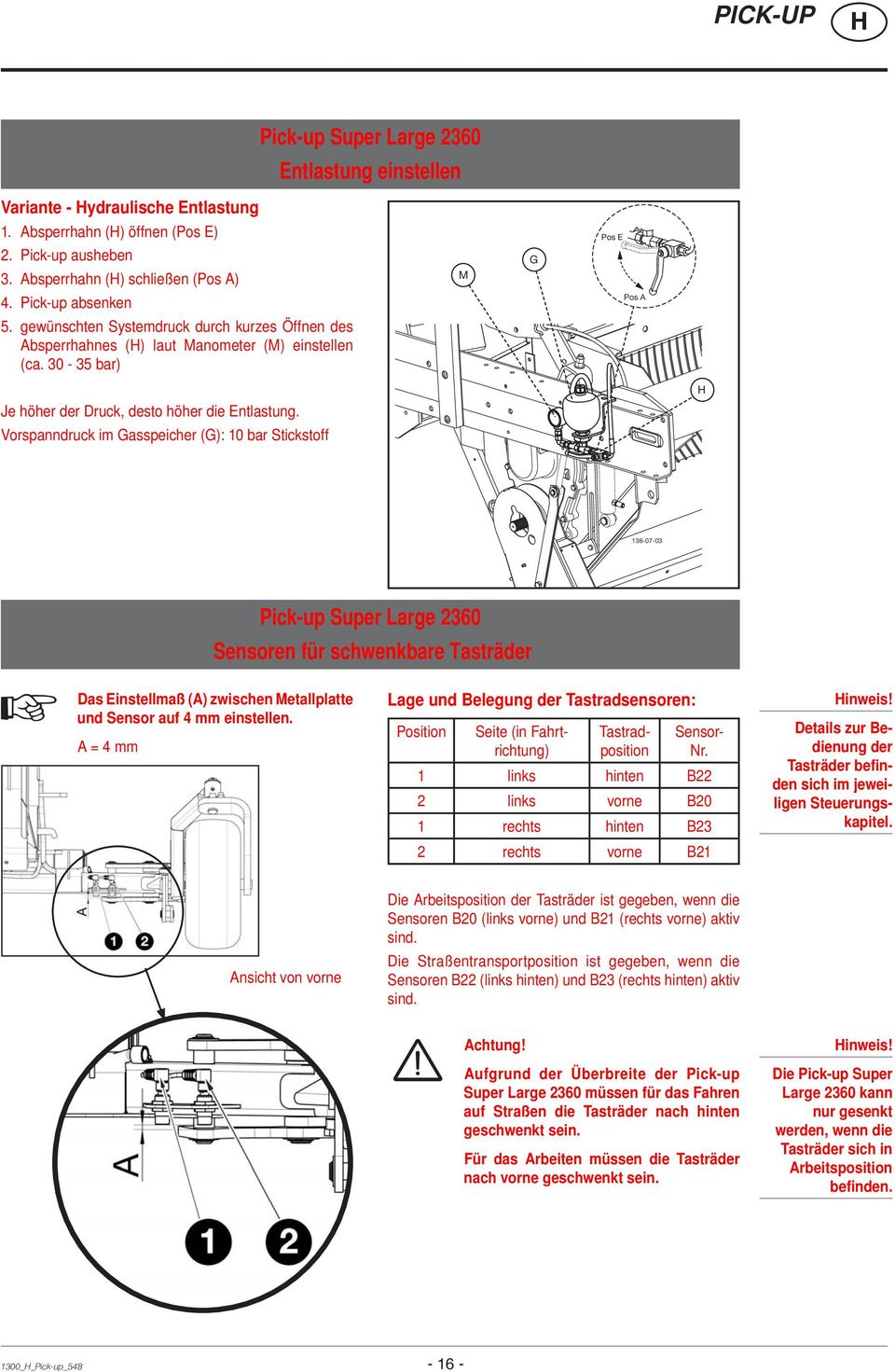 Vorspanndruck im Gasspeicher (G): 10 bar Stickstoff 136-07-03 Pick-up Super Large 2360 Sensoren für schwenkbare Tasträder Das Einstellmaß (A) zwischen Metallplatte und Sensor auf 4 mm einstellen.