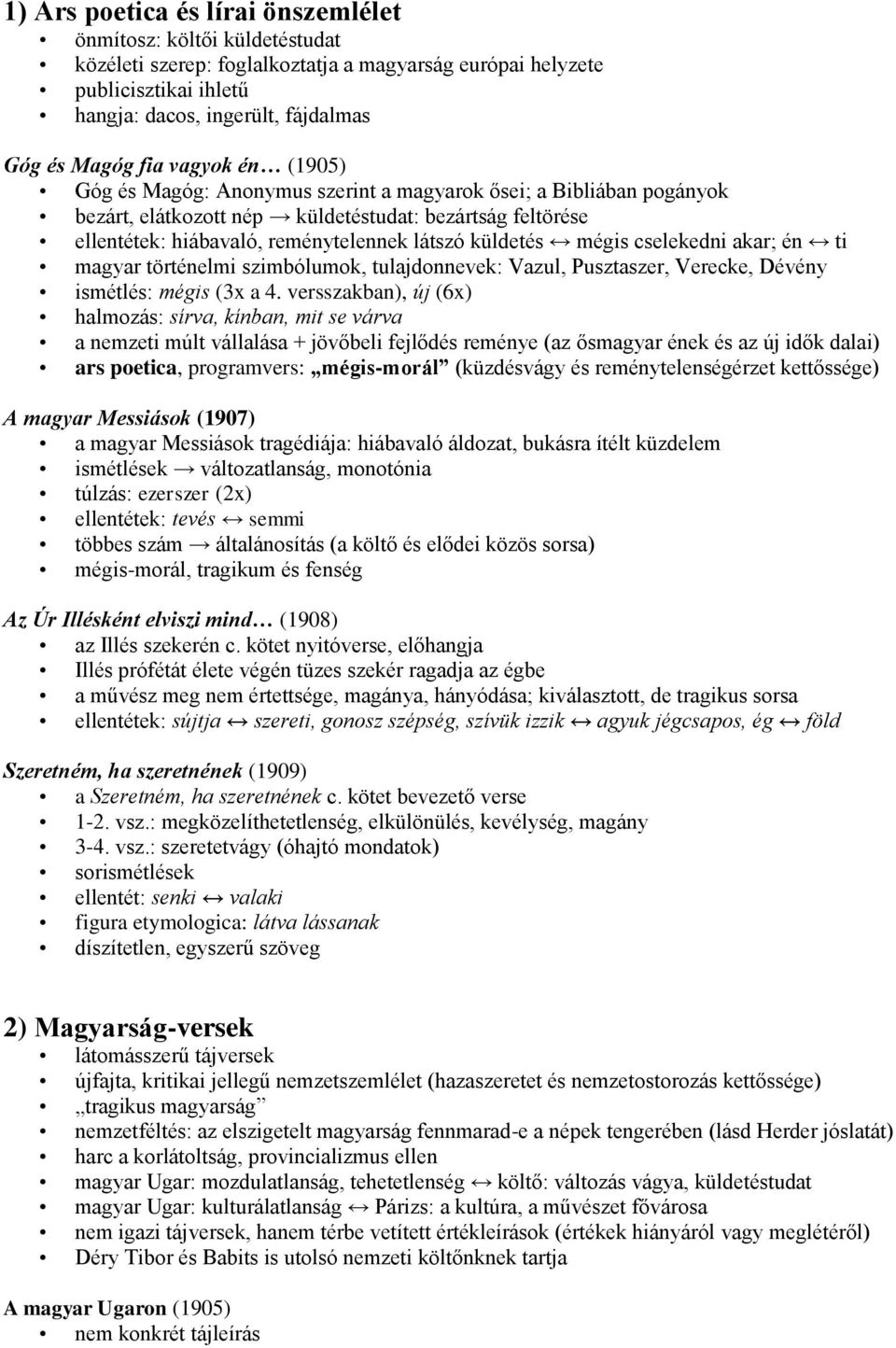 küldetés mégis cselekedni akar; én ti magyar történelmi szimbólumok, tulajdonnevek: Vazul, Pusztaszer, Verecke, Dévény ismétlés: mégis (3x a 4.