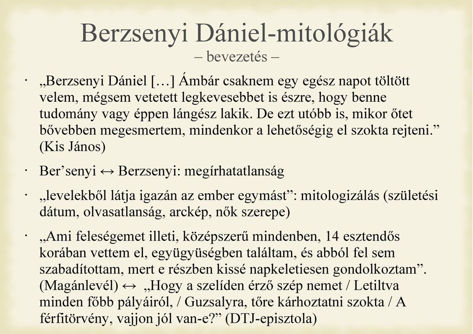 (Kis János) Ber senyi Berzsenyi: megírhatatlanság levelekből látja igazán az ember egymást : mitologizálás (születési dátum, olvasatlanság, arckép, nők szerepe) Ami feleségemet illeti, középszerű