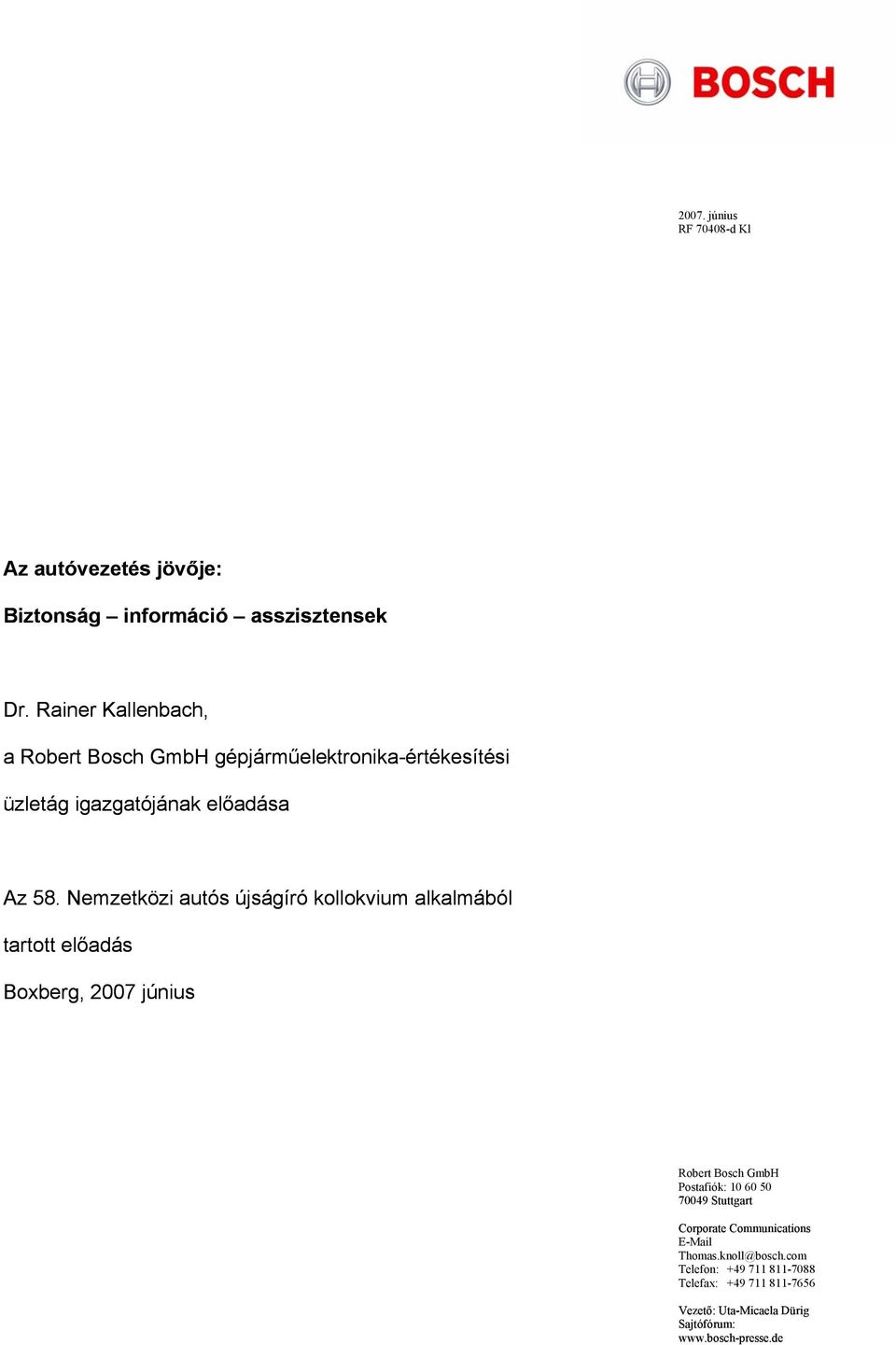 Nemzetközi autós újságíró kollokvium alkalmából tartott előadás Boxberg, 2007 június Robert Bosch GmbH Postafiók: 10 60 50