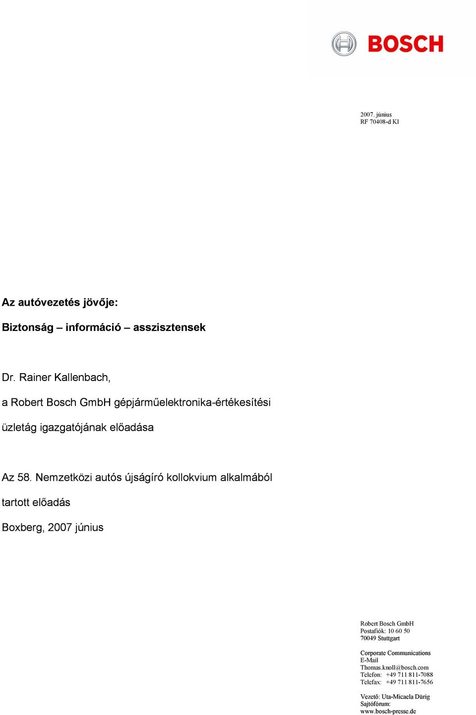 Nemzetközi autós újságíró kollokvium alkalmából tartott előadás Boxberg, 2007 június Robert Bosch GmbH Postafiók: 10 60 50