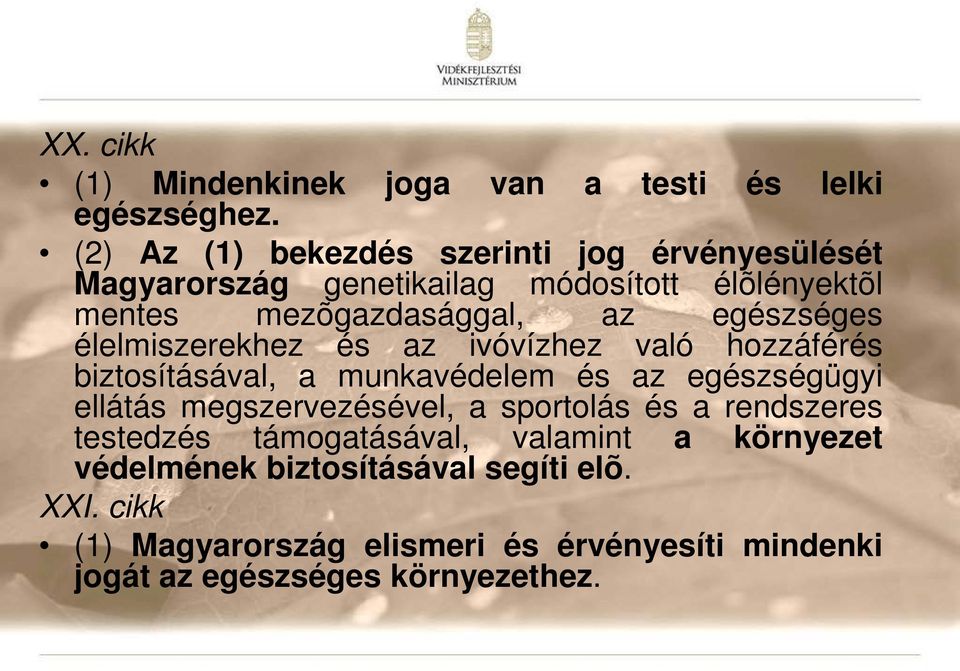 egészséges élelmiszerekhez és az ivóvízhez való hozzáférés biztosításával, a munkavédelem és az egészségügyi ellátás