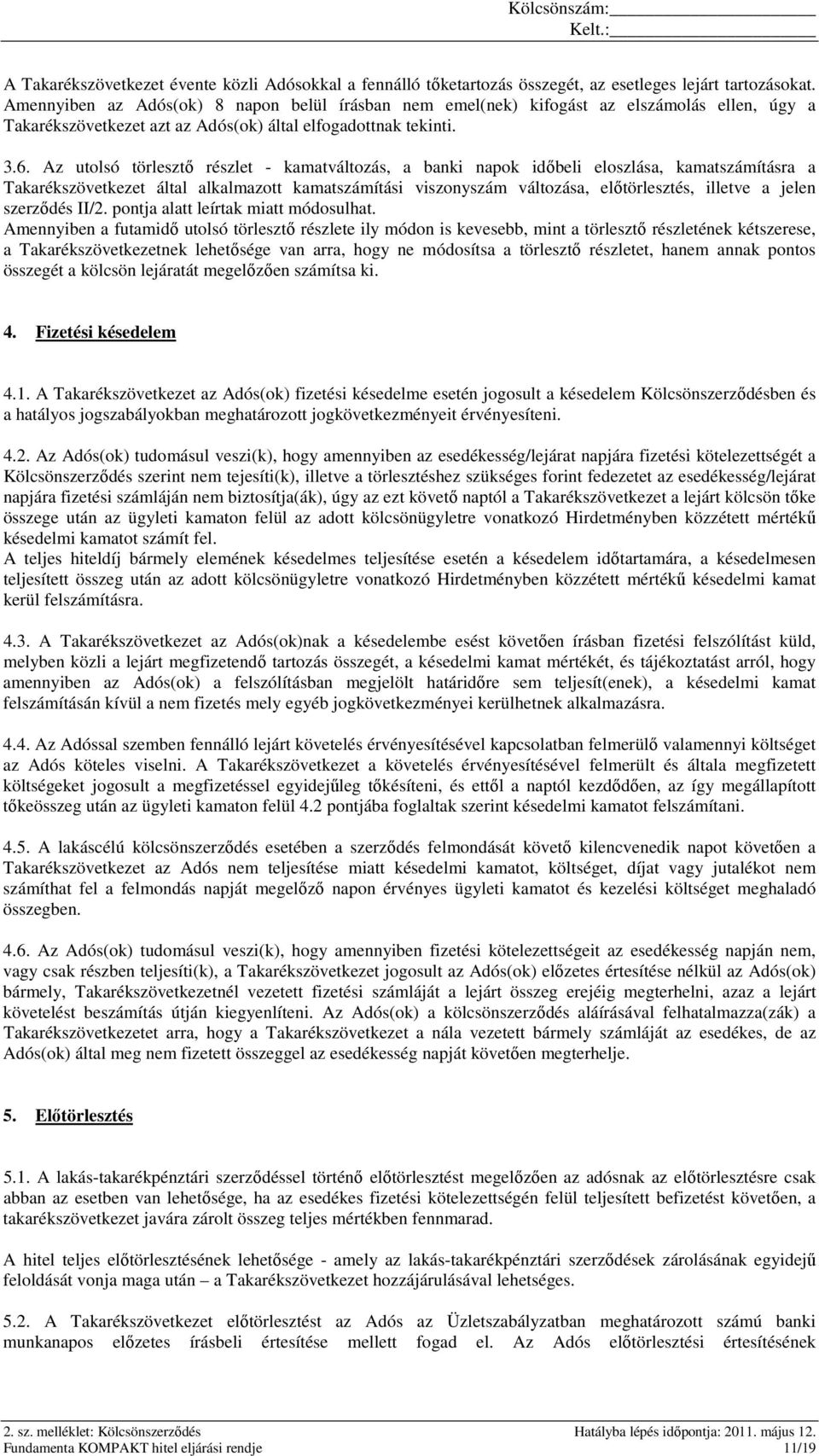 Az utolsó törlesztő részlet - kamatváltozás, a banki napok időbeli eloszlása, kamatszámításra a Takarékszövetkezet által alkalmazott kamatszámítási viszonyszám változása, előtörlesztés, illetve a