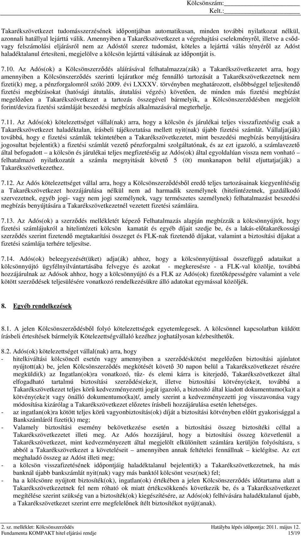 értesíteni, megjelölve a kölcsön lejárttá válásának az időpontját is. 7.10.