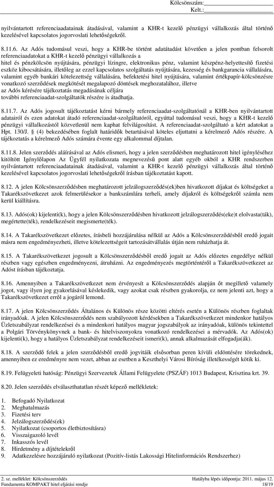 lízingre, elektronikus pénz, valamint készpénz-helyettesítő fizetési eszköz kibocsátására, illetőleg az ezzel kapcsolatos szolgáltatás nyújtására, kezesség és bankgarancia vállalására, valamint egyéb